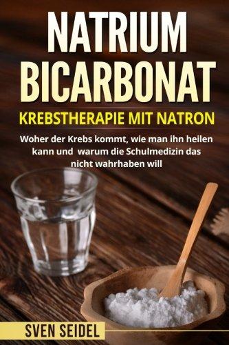 Natriumbicarbonat: Krebstherapie mit Natron. Woher der Krebs kommt, wie man ihn heilen kann und warum die Schulmedizin das nicht wahrhaben will.