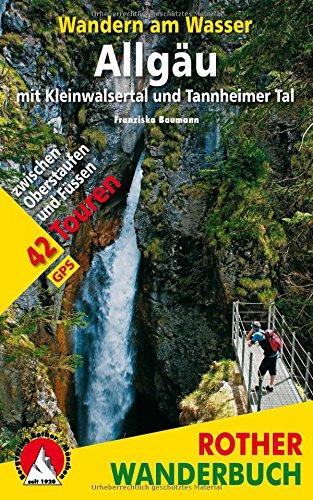 Wandern am Wasser Allgäu mit Kleinwalsertal und Tannheimer Tal: 42 Touren zwischen Oberstaufen und Füssen. Mit GPS-Tracks. (Rother Wanderbuch)