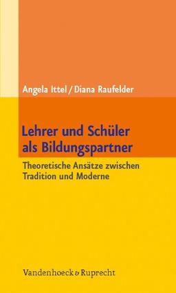 Lehrer und Schüler als Bildungspartner: Theoretische Ansätze zwischen Tradition und Moderne