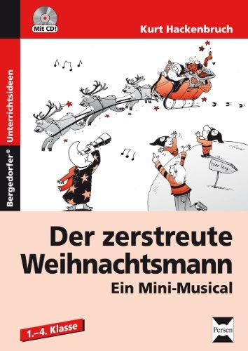 Der zerstreute Weihnachtsmann: Ein Mini-Musical. Musical in 6 Szenen mit Liederblättern, Tanzanleitung und Aufführungshinweisen