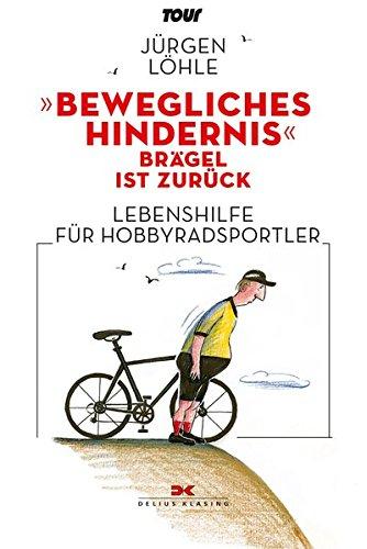 "Bewegliches Hindernis" - Brägel ist zurück: Lebenshilfe für Hobby-Radsportler