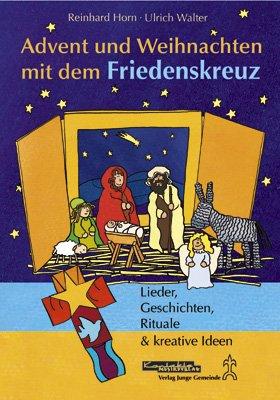 Advent und Weihnachten mit dem Friedenskreuz: Lieder, Geschichte, Rituale & kreative Ideen