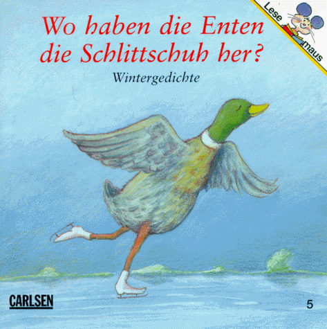 Wo haben die Enten die Schlittschuh her? Wintergedichte