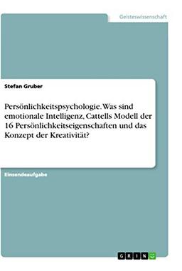 Persönlichkeitspsychologie. Was sind emotionale Intelligenz, Cattells Modell der 16 Persönlichkeitseigenschaften und das Konzept der Kreativität?