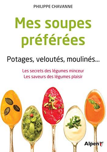 Mes soupes préférées : potages, veloutés, moulinés... : les secrets des légumes minceur, les saveurs des légumes plaisir