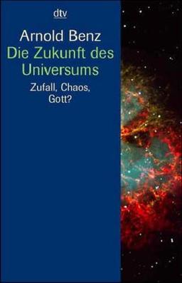 Die Zukunft des Universums. Zufall, Chaos, Gott?