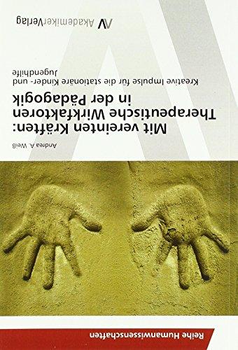 Mit vereinten Kräften: Therapeutische Wirkfaktoren in der Pädagogik: Kreative Impulse für die stationäre Kinder- und Jugendhilfe