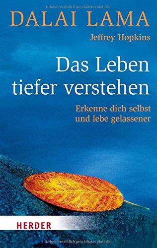 Das Leben tiefer verstehen: Erkenne dich selbst und lebe gelassener (HERDER spektrum)