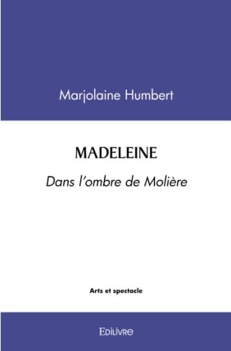 Madeleine : DANS L’OMBRE DE MOLIERE