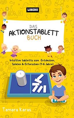 Das Aktionstablett-Buch: Intuitive Tabletts zum Entdecken, Spielen & Erforschen (1-6 Jahre)