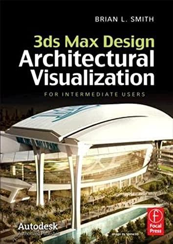 3ds Max Design Architectural Visualization: For Intermediate Users