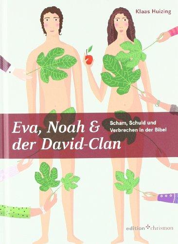 Eva, Noah und der David-Clan: Scham, Schuld und Verbrechen in der Bibel