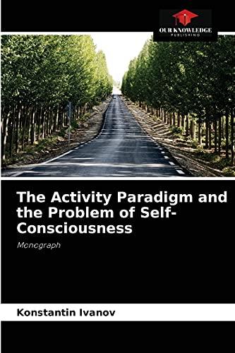 The Activity Paradigm and the Problem of Self-Consciousness: Monograph