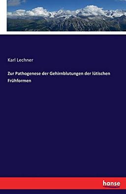 Zur Pathogenese der Gehirnblutungen der lütischen Frühformen