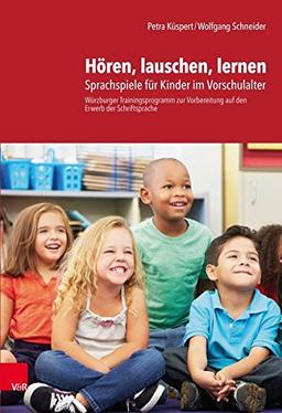 Hören, lauschen, lernen – Anleitung: Sprachspiele für Kinder im Vorschulalter – Würzburger Trainingsprogramm zur Vorbereitung auf den Erwerb der Schriftsprache. Anleitung