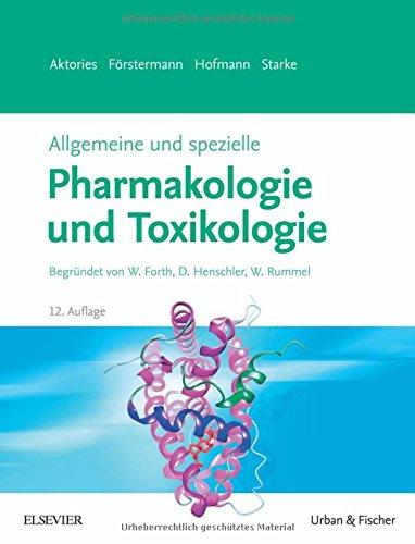 Allgemeine und spezielle Pharmakologie und Toxikologie: Begründet von W. Forth, D. Henschler, W. Rummel