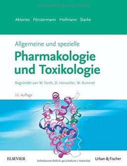 Allgemeine und spezielle Pharmakologie und Toxikologie: Begründet von W. Forth, D. Henschler, W. Rummel