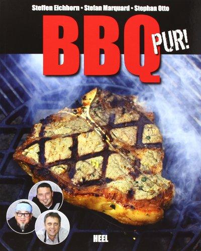 BBQ pur! Außergewöhnliche Barbecue- und Grill-Rezepte