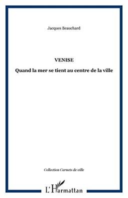 Venise : quand la mer se tient au centre de la ville