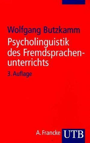 Psycholinguistik des Fremdsprachenunterrichts: Von der Muttersprache zur Fremdsprache (Uni-Taschenbücher S)