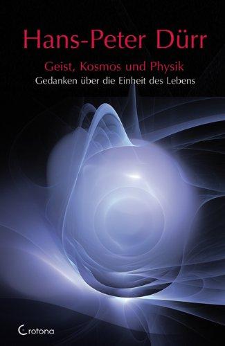 Geist, Kosmos und Physik: Gedanken über die Einheit des Lebens