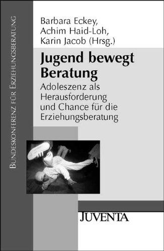 Jugend bewegt Beratung: Adoleszenz als Herausforderung und Chance für die Erziehungsberatung (Veröffentlichungen der Bundeskonferenz für Erziehungsberatung)