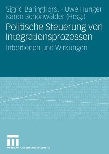 Politische Steuerung von Integrationsprozessen: Intentionen und Wirkungen