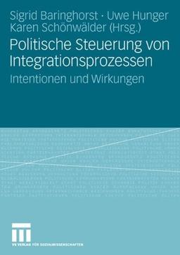 Politische Steuerung von Integrationsprozessen: Intentionen und Wirkungen