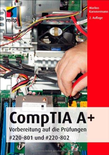 CompTIA A+: Vorbereitung auf die Prüfungen #220-801 und #220-802 (mitp Professional)