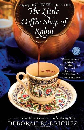 The Little Coffee Shop of Kabul (originally published as A Cup of Friendship): A Novel