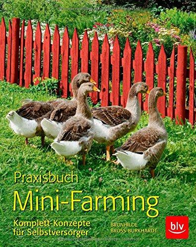 Praxisbuch Mini-Farming: Komplett-Konzepte für Selbstversorger