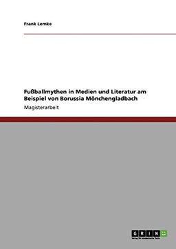 Fußballmythen in Medien und Literatur am Beispiel von Borussia Mönchengladbach