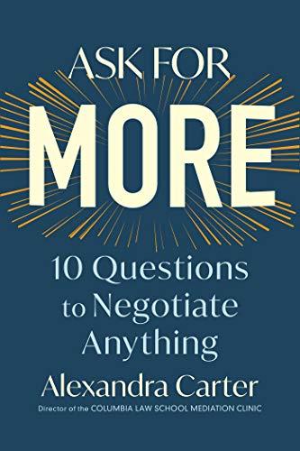 Ask for More: 10 Questions to Negotiate Anything