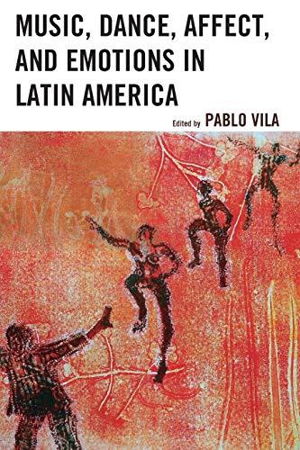 Music, Dance, Affect, and Emotions in Latin America (Music, Culture, and Identity in Latin America)