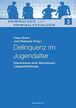 Delinquenz im Jugendalter: Erkenntnisse einer Münsteraner Längsschnittstudie (Kriminologie und Kriminalsoziologie)