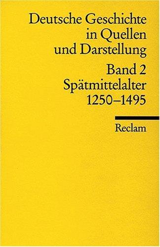 Universal-Bibliothek Nr. 17002: Deutsche Geschichte in Quellen und Darstellung, Band 2: Spätmittelalter 1250-1495