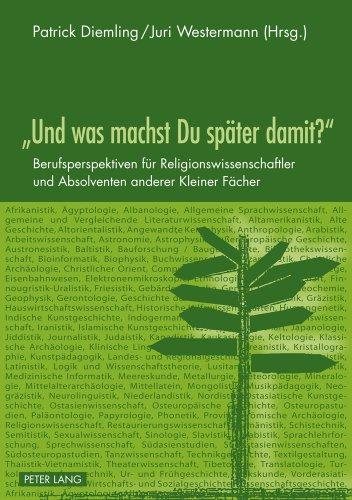 «Und was machst Du später damit?»: Berufsperspektiven für Religionswissenschaftler und Absolventen anderer Kleiner Fächer