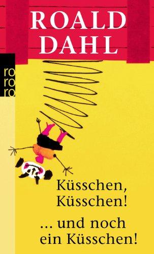 Küsschen, Küsschen! ... und noch ein Küsschen!: Elf ungewöhnliche Geschichten. Weitere ungewöhnliche Geschichten