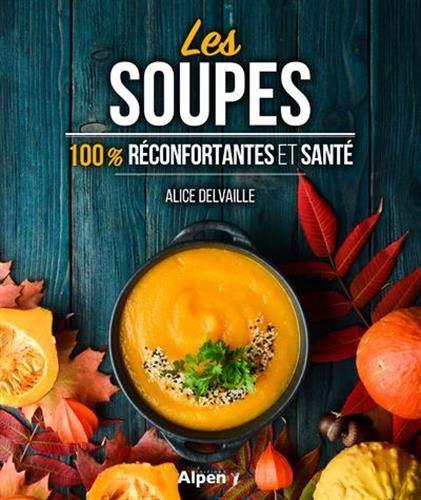 Les soupes : 100 % réconfortantes et santé