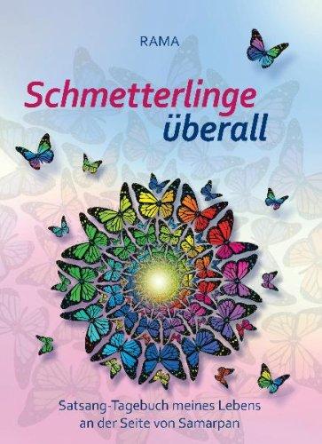 Schmetterlinge Überall: Satsang Tagebuch meines Lebens an der Seite von Samarpan Teil 2