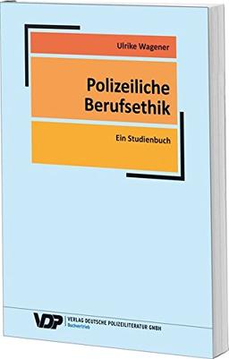 Polizeiliche Berufsethik: Ein Studienbuch (VDP-Fachbuch)