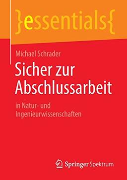 Sicher zur Abschlussarbeit: in Natur- und Ingenieurwissenschaften (essentials)