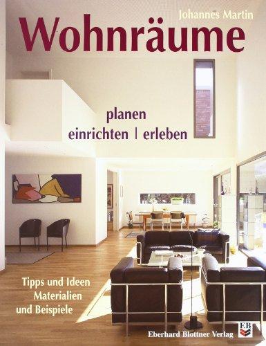 Wohnräume: planen, einrichten, erleben: Tipps und Ideen. Materialien und Beispiele