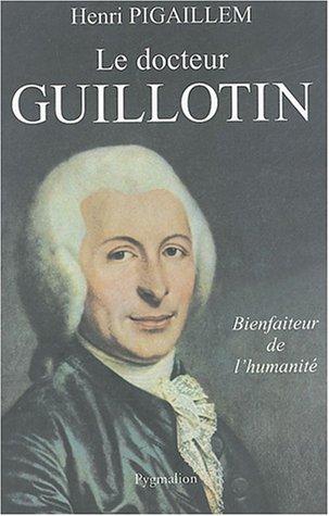 Le docteur Guillotin : bienfaiteur de l'humanité