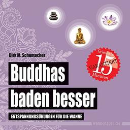 Buddhas baden besser: Entspannungsübungen für die Wanne (Badebuch) (Badebücher für Erwachsene)