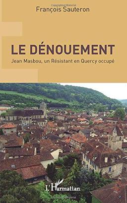 Le dénouement : Jean Masbou, un résistant en Quercy occupé