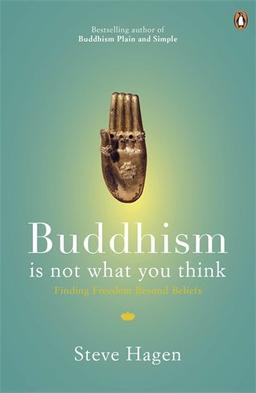 Buddhism is Not What You Think: Finding Freedom Beyond Beliefs