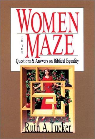 Women in the Maze: Questions & Answers on Biblical Equality: Questions and Answers on Biblical Equality