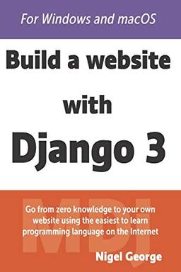 Build a Website With Django 3: A complete introduction to Django 3