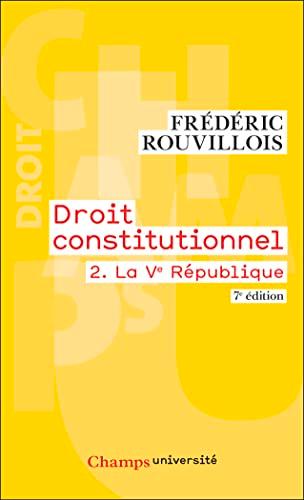 Droit constitutionnel. Vol. 2. La Ve République